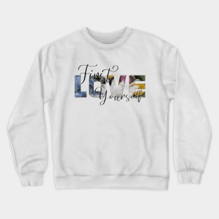 First Love Yourself Crewneck Sweatshirt